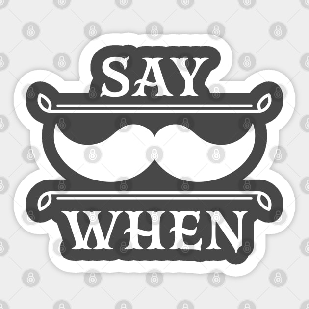 Say when. Sticker by lakokakr